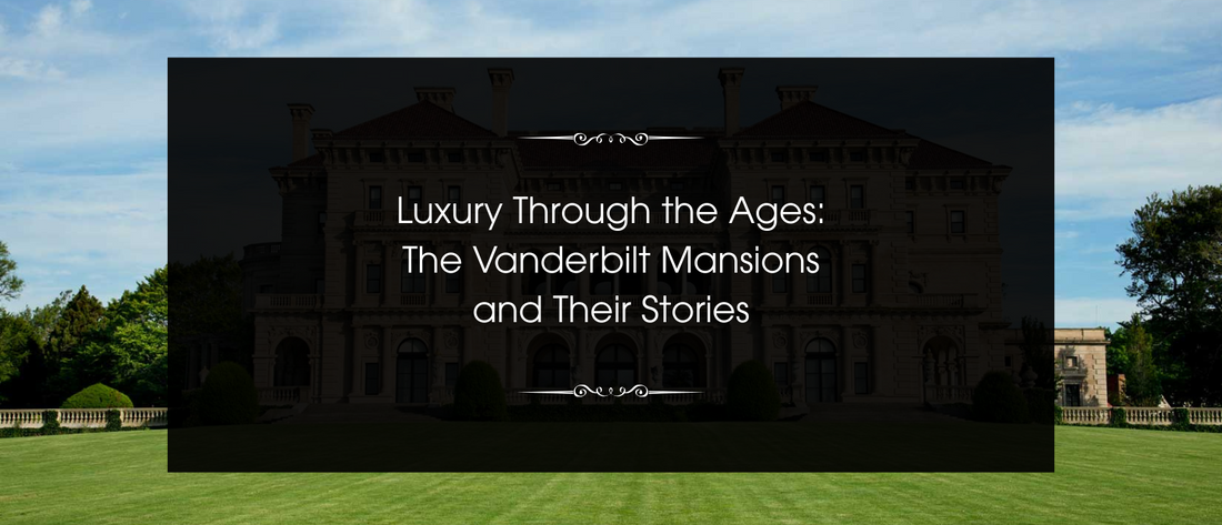 Luxury Through the Ages: The Vanderbilt Mansions and Their Stories