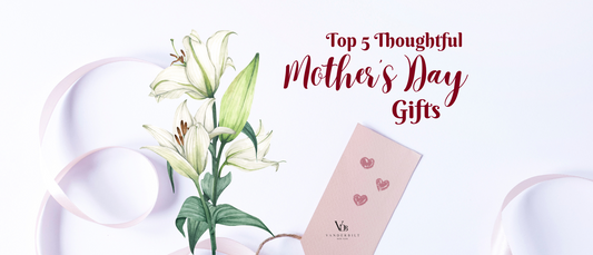 Top 5 Thoughtful Mother’s Day Gifts